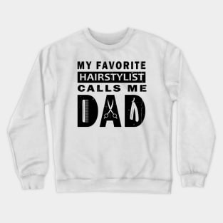 My Favorite Hairstylist Calls Me Dad Crewneck Sweatshirt